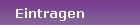 Eintragen